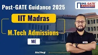 IIT Madras M.Tech Admission 2025 | Mechanical Engineering | Post-GATE Guidance 2025 | Atul Negi