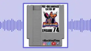 Episode 74 &ndash; Pre-Dreamhack Atlanta Catch Up &ndash; DHATL19