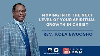 [ONLINE SERVICE] Moving into the Next Level of Your Spiritual Growth in Christ - Pt.5 - Rev. Kola E.