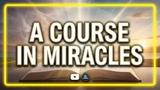 A Course in Miracles: Forgiveness, Healing & Spiritual Transformation Explained
