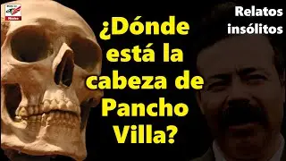 D&oacute;nde est&aacute; la cabeza de Pancho Villa