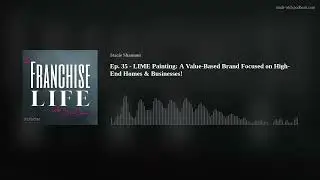 Ep. 35 - LIME Painting: A Value-Based Brand Focused on High-End Homes & Businesses!