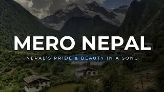 MERO NEPAL | A SONG CELEBRATING THE BEAUTY & PRIDE OF NEPAL | THE KOSHI