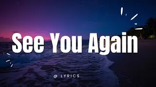 Wiz Khalifa - See You Again ft. Charlie Puth (Lyrics)