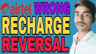 Airtel Wrong recharge reversal 2020 new Trick