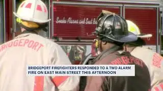 Bridgeport firefighters respond to 2-alarm fire on East Main Street