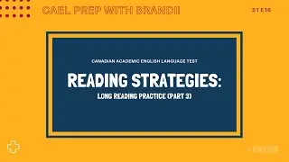 CAEL Prep with Brandi - Reading Strategies: Long Reading Practice (Part 3) - S1 Ep16