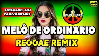 MEL&Ocirc; DE ORDINARIO - Reggae Internacional - Reggae Do Maranh&atilde;o - Reggae Remix - Lindo Reggae