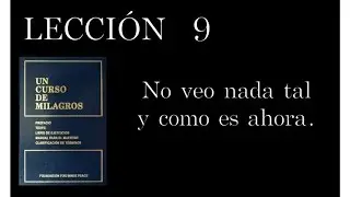 Lecci&oacute;n 9 Un Curso de Milagros