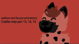 WolfSune and FoxSune animations&rsquo; Cradles map part 13, 14, 15
