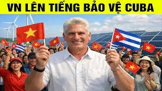 Việt Nam lên tiếng bảo vệ Cuba trước đòn trừng phạt của Mỹ