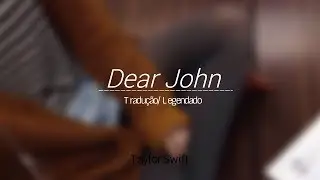 Dear John - Taylor Swift (Tradução/Legendado)