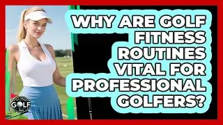 Why Are Golf Fitness Routines Vital For Professional Golfers? - All About Golf Pros