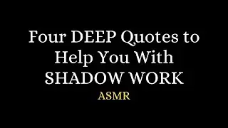 ASMR - Four DEEP Quotes to Help You With SHADOW WORK ❤