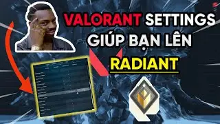 VALORANT SETTINGS giúp tôi lên RADIANT (Giải thích cụ thể nhất)