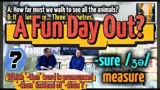 😏 ‘A Fun Day Out?’ -sure  /ʒə/  -tion  /ʃən/