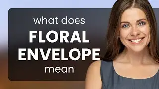 Floral envelope | FLORAL ENVELOPE definition