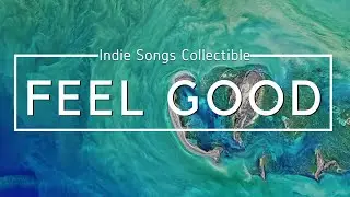 28 MINUTES of Indie Songs Playlist -  Feel Good Music