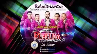 Grupo Rebeldia - Solo Un Sueño (Rebeldiando Canciones 2014)