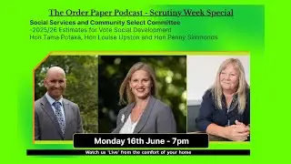 The Order Paper Podcast - Monday 16th June - Scrutiny Week Special