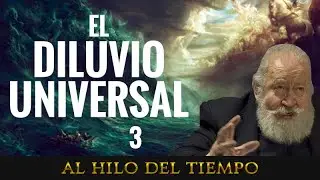 Al Hilo del Tiempo: El diluvio universal · 3