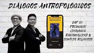 CAP. IX: PREJUICIO, IDEOLOGÍA, RACIONALIDAD Y SENTIDO RELIGIOSO
