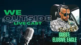 WE Outside Live Cast with Elusive Eagle