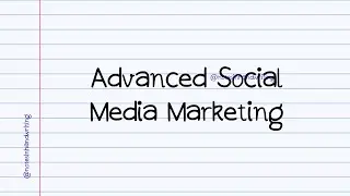Advanced Social Media Marketing Notes