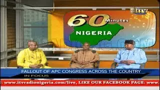 60 MINUTES NIGERIA: FALLOUT OF APC CONGRESS ACROSS THE COUNTRY
