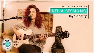 Haya Zaatry هيا زعاترة: Delia Sessions # 005 | Manakir (مناكير), Borders and Promises (حدود ووعود)