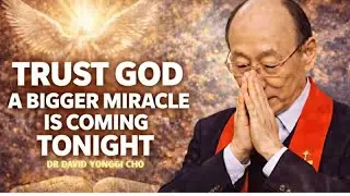 Unlock Your Miracle Tonight &ndash; Trust God&rsquo;s Power Today   David Yongi Cho