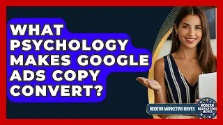 What Psychology Makes Google Ads Copy Convert? - Modern Marketing Moves