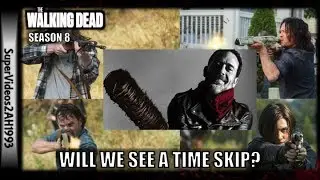 Will We See A Time Skip? || The Walking Dead Season 8