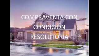Compraventa con Condición Resolutoria. Ventajas e Inconvenientes.