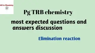 Pg TRB chemistry most expected questions and answers discussion for elimination reaction 