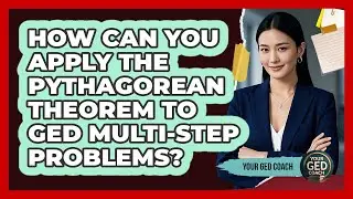 How Can You Apply The Pythagorean Theorem To GED Multi-step Problems? - Your GED Coach