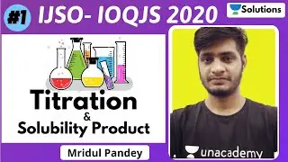 Titration & Solubility Product | IOQJS 2020 | IJSO 2020 | IITJEE | Mridul Pandey