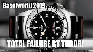 Tudor FAILS TO IMPRESS At Baselworld 2019!