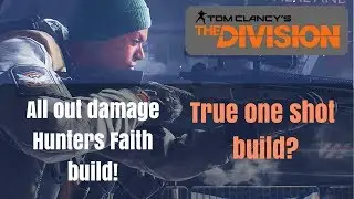 The Division - All out damage Hunters Faith Build!