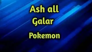 Ash all pokemon , Ash all galar pokemon gen - 8