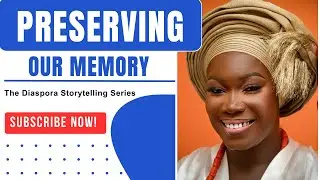 The Diaspora Storytelling Series | Preserving Our Memory and Cultural Heritage
