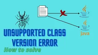 UnsupportedClassVersionError how to solve