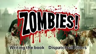 Writing my zombie book, Dispatch all Biters