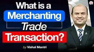 What is Merchanting Trade Transaction | CDCS Adda247 | Vishal Mantri