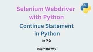 Continue Statement in Python in हिंदी | #11 | Selenium Webdriver with Python
