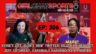 Ep 306:Kyrie&rsquo;s list, Elon&rsquo;s Twitter, Killer VR headset, Jeff Saturday, Cardinals HardKnocks & FreeBG