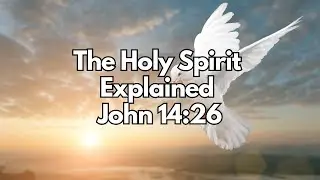 The Holy Spirit Explained - John 14:26