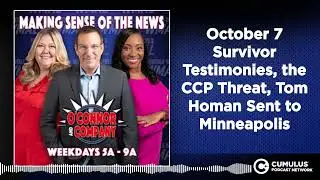 October 7 Survivor Testimonies, the CCP Threat, Tom Homan Sent to Minneapolis | O'Connor & Company