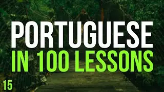 All Portuguese in 100 Lessons. Learn Portuguese . Most important Portuguese phrases. Lesson 15
