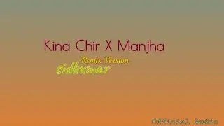 Kina chir X Manjha | Official Audio |Sidkumar | 2022 new remix song | Sid Official